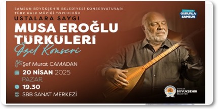 Büyükşehir’den “Ustalara Saygı Musa Eroğlu Türküleri Özel Konseri”